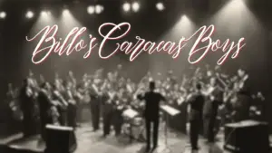 Billo’s Caracas Boys – Venezuela’s Musical Maestros